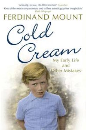 Cold Cream: My Early Life and Other Mistakes by Ferdinand Mount