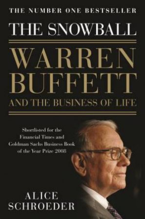 The Snowball: Warren Buffet And The Business Of Life by Alice Schroeder