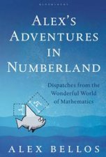 Alexs Adventures in Numberland Dispatches from the Wonderful World of Mathematics