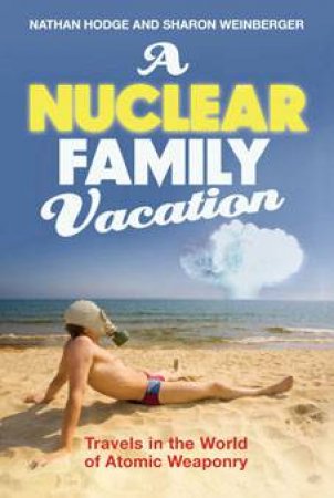 A Nuclear Family Vacation by Nathan Hodge