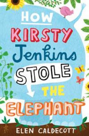 How Kirsty Jenkins Stole the Elephant by Elen Caldecott