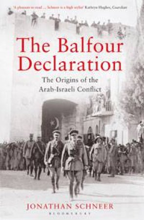 The Balfour Declaration: The Origins of the Arab-Israeli Conflict by Jonathan Schneer