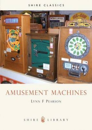 Amusement Machines by Lynn F. Pearson