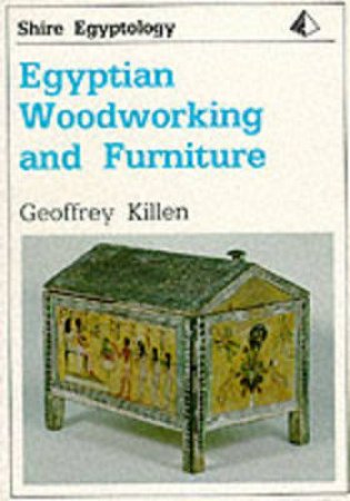 Egyptian Woodworking and Furniture by Geoffrey Killen