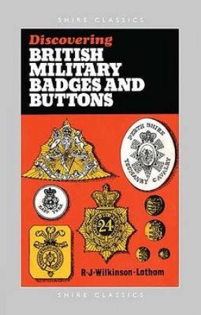 British Military Badges and Buttons by Robert Wilkinson-Latham