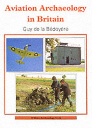 Aviation Archaeology in Britain by Guy de la Bedoyere