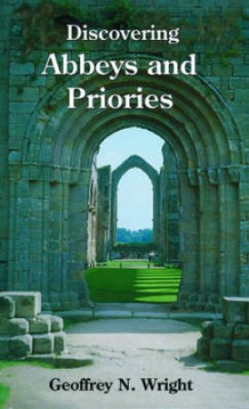 Abbeys and Priories by Geoffrey N. Wright