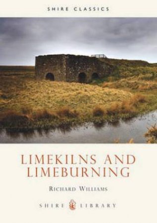 Lime Kilns and Lime Burning by Richard Williams