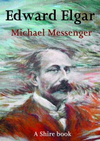 Edward Elgar by Michael Messenger