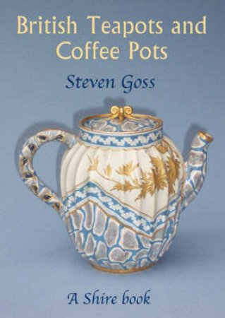 British Teapots and Coffee Pots by Steve Goss