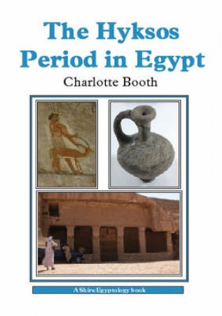 Hyksos Period in Egypt by Charlotte Booth
