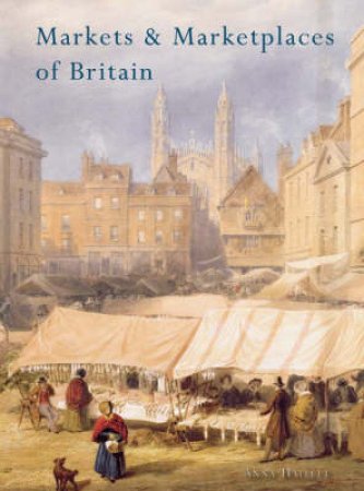 Markets and Marketplaces of Britain by Anna Hallett