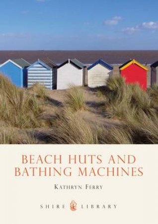 Beach Huts and Bathing Machines by Kathryn Ferry