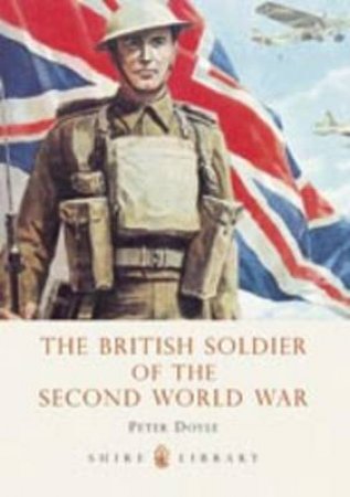 British Soldier of the Second World War by Peter Doyle