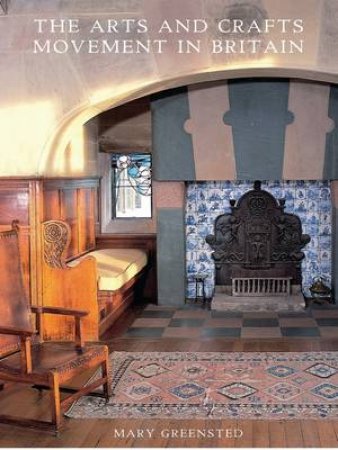 Arts and Crafts Movement in Britain by Mary Greensted