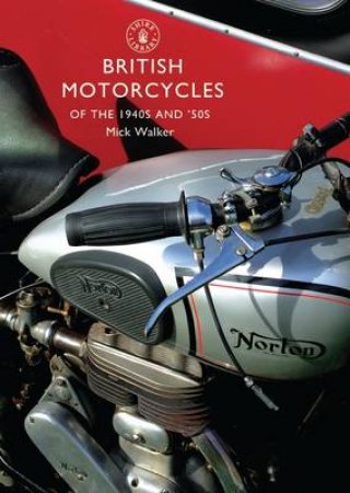 British Motorcycles of the 1940s and 50s by Mick Walker