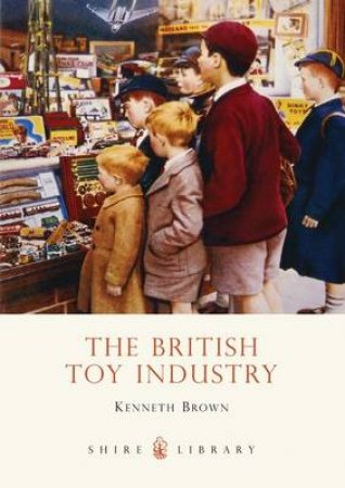 British Toy Industry by Kenneth Brown