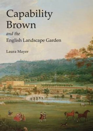 Capability Brown and the English Landscape Garden by Laura Mayer