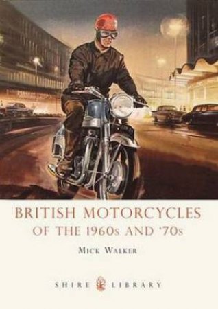 British Motorcycles of the 1960s and '70s by Mick Walker