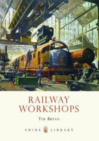 Railway Workshops by Tim Bryan