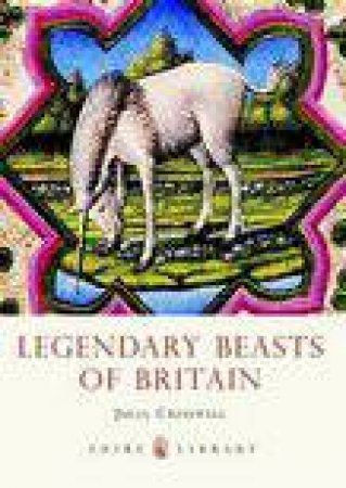 Legendary Beasts of Britain by Julia Cresswell