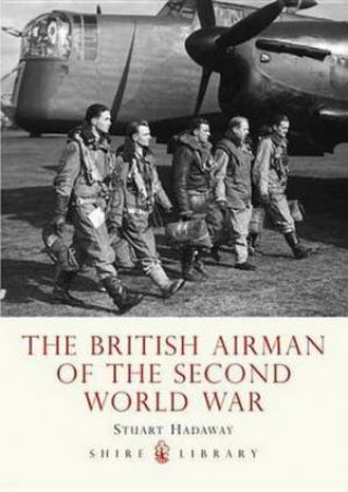 British Airman of the Second World War by Stuart Hadaway