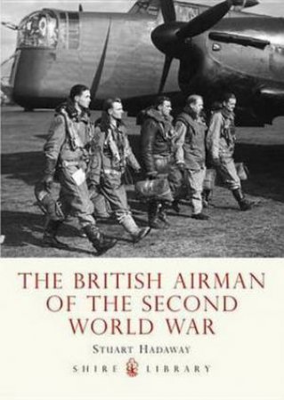 British Airman of the Second World War by Stuart Hadaway