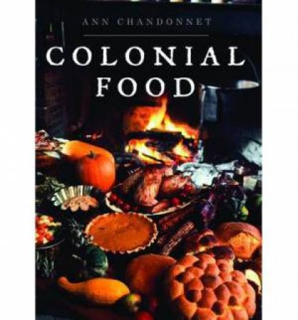 Colonial Food by Ann Chandonnet