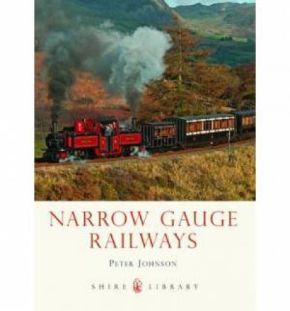 Narrow Gauge Railways by Peter Johnson