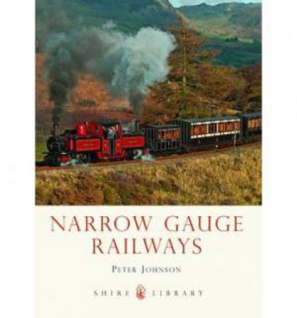 Narrow Gauge Railways by Peter Johnson