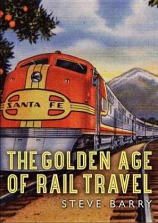 Golden Age of Train Travel by Steve Barry