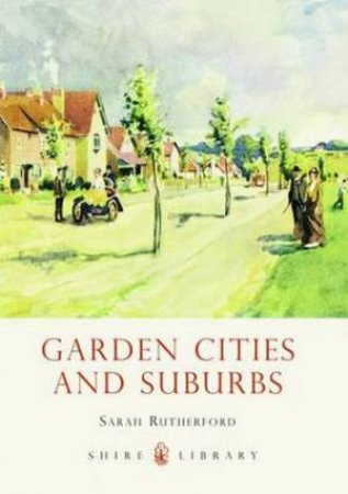 Garden Cities and Suburbs by Sarah Rutherford