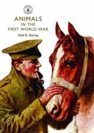 Animals in the First World War by Neil R. Storey