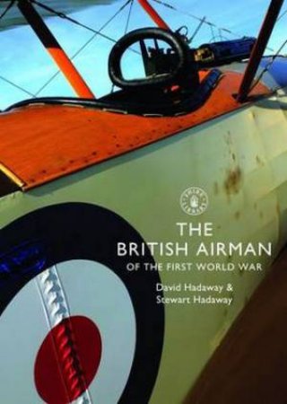 The British Airman of the First World War by David Hadaway