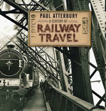 A Century of Railway Travel by Paul Atterbury