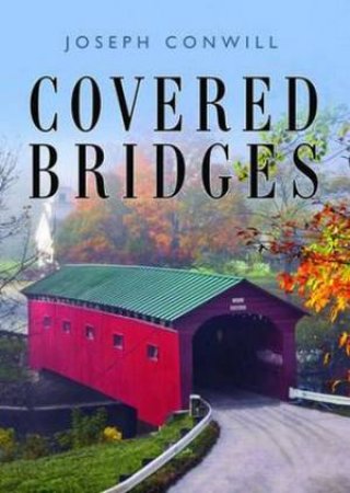 Covered Bridges by Joseph D Conwill