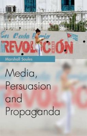 Media, Persuasion and Propaganda by Marshall Soules