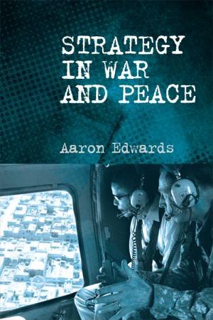 Strategy in War and Peace by Aaron Edwards