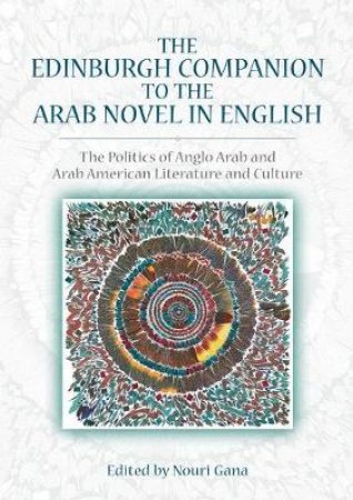 The Edinburgh Companion to the Arab Novel in English by Various