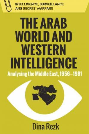 The Arab World and Western Intelligence by Dina Rezk