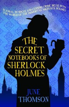 The Secret Notebooks of Sherlock Holmes by June Thomson