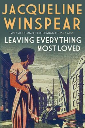 Leaving Everything Most Loved by Jacqueline Winspear