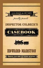 Inspector Colbecks Casebook Thirteen Tales From The Railway Detective