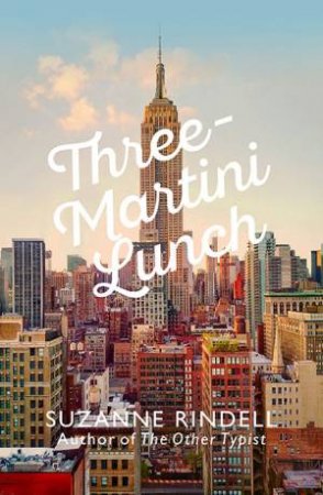 Three Martini Lunch by Suzanne Rindell