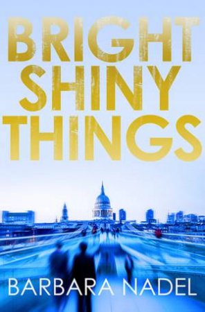 Bright Shiny Things by Barbara Nadel