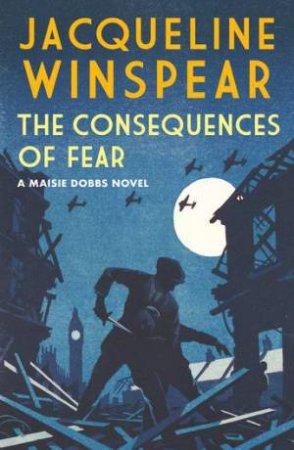 The Consequences Of Fear by Jacqueline Winspear