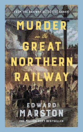 Murder on the Great Northern Railway by Edward Marston