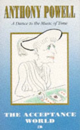 A Dance To The Music Of Time: The Acceptance World by Anthony Powell