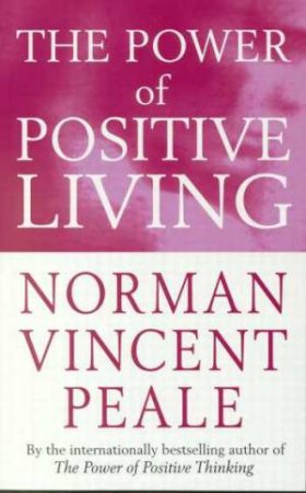 The Power Of Positive Living by Norman Vincent Peale
