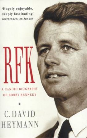 RFK: A Candid Biography Of Bobby Kennedy by David Heymann